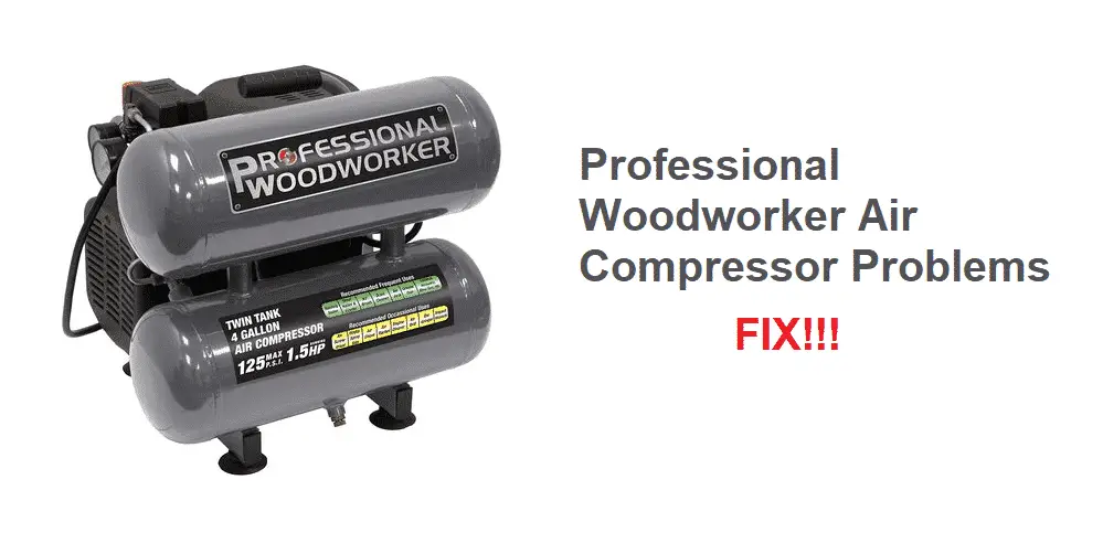 professional woodworker air compressor problems
