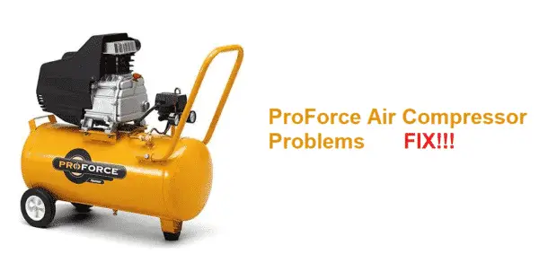 3 Common Proforce Air Compressor Problems Troubleshooting Aircompressorhelp 8478